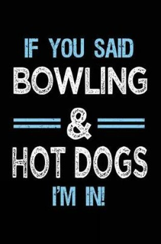 Cover of If You Said Bowling & Hot Dogs I'm in