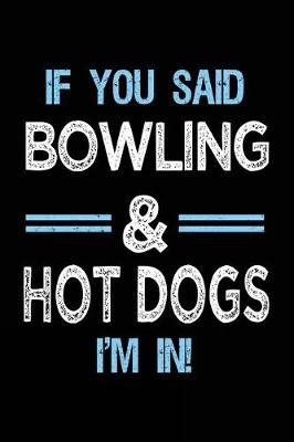 Book cover for If You Said Bowling & Hot Dogs I'm in