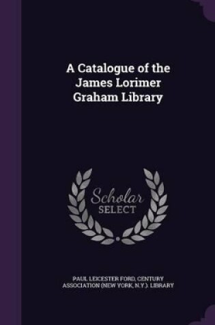 Cover of A Catalogue of the James Lorimer Graham Library