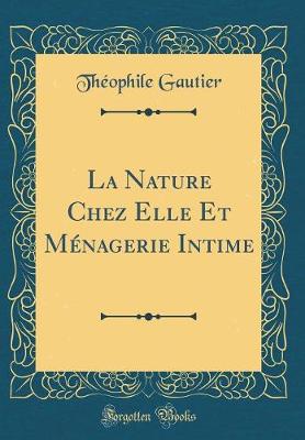 Book cover for La Nature Chez Elle Et Ménagerie Intime (Classic Reprint)