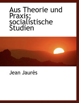 Book cover for Aus Theorie Und Praxis; Socialistische Studien