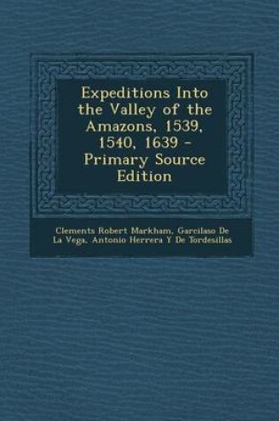 Cover of Expeditions Into the Valley of the Amazons, 1539, 1540, 1639 - Primary Source Edition