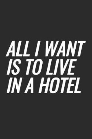 Cover of All I Want Is To Live In A Hotel