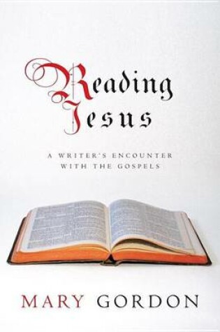 Cover of Reading Jesus: A Writer's Encounter with the Gospels