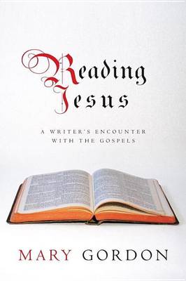 Book cover for Reading Jesus: A Writer's Encounter with the Gospels