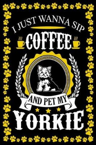 Cover of I Just Wanna Sip Coffee And Pet My Yorkie