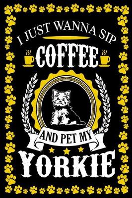 Book cover for I Just Wanna Sip Coffee And Pet My Yorkie