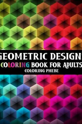 Cover of Geometric Designs Coloring Book for Adults