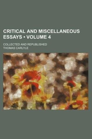 Cover of Critical and Miscellaneous Essays (Volume 4); Collected and Republished