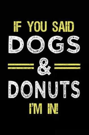 Cover of If You Said Dogs & Donuts I'm In