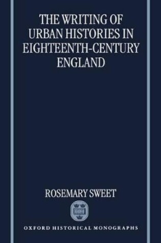 Cover of The Writing of Urban Histories in Eighteenth-Century England