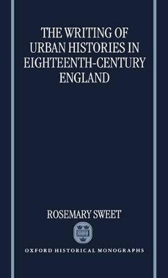 Book cover for The Writing of Urban Histories in Eighteenth-Century England