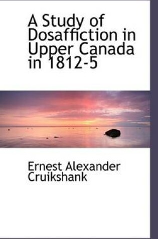 Cover of A Study of Dosaffiction in Upper Canada in 1812-5