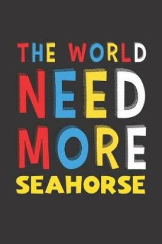 Cover of The World Need More Seahorse