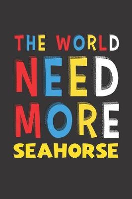 Book cover for The World Need More Seahorse