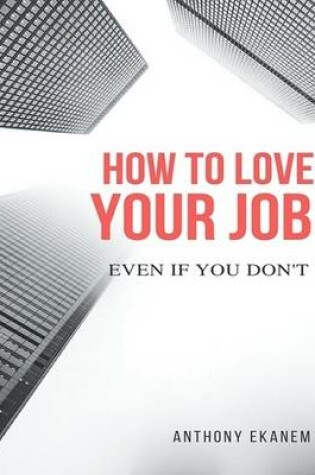 Cover of How to Love Your Job: Even If You Do Not