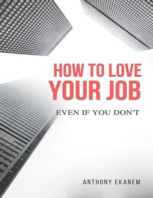 Book cover for How to Love Your Job: Even If You Do Not