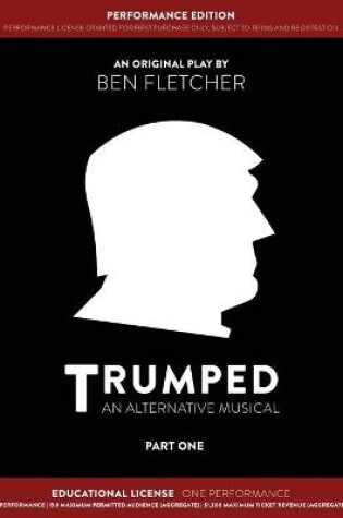 Cover of TRUMPED (An Alternative Musical) Part One Performance Edition, Educational One Performance