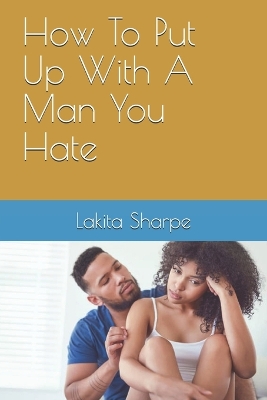 Book cover for How To Put Up With A Man You Hate