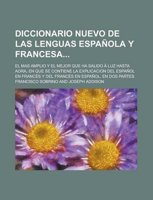 Book cover for Diccionario Nuevo de Las Lenguas Espanola y Francesa; El Mas Amplio y El Mejor Que Ha Salido a Luz Hasta Aora, En Que Se Contiene La Explicacion del E