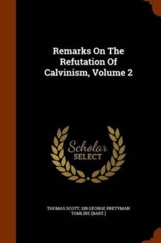 Cover of Remarks on the Refutation of Calvinism, Volume 2