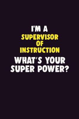 Book cover for I'M A Supervisor of Instruction, What's Your Super Power?