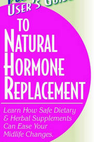 Cover of User's Guide to Natural Hormone Replacement (User's Guide To)