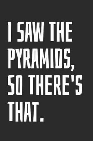 Cover of I Saw The Pyramids, So There's That.
