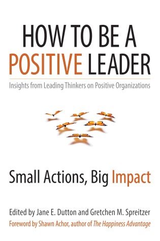 Cover of How to Be a Positive Leader: Small Actions, Big Impact