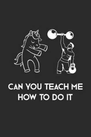 Cover of Can You Teach Me How To Do It