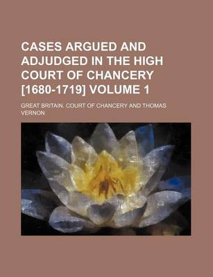 Book cover for Cases Argued and Adjudged in the High Court of Chancery [1680-1719] Volume 1