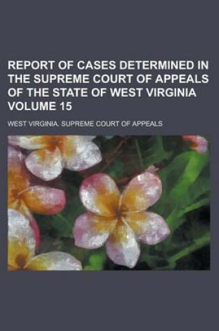 Cover of Report of Cases Determined in the Supreme Court of Appeals of the State of West Virginia Volume 15