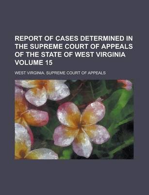 Book cover for Report of Cases Determined in the Supreme Court of Appeals of the State of West Virginia Volume 15