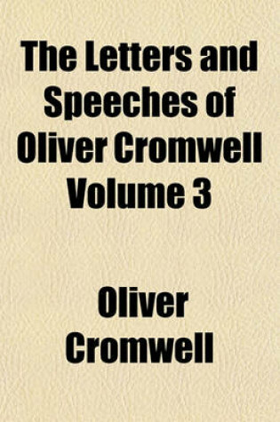 Cover of The Letters and Speeches of Oliver Cromwell Volume 3