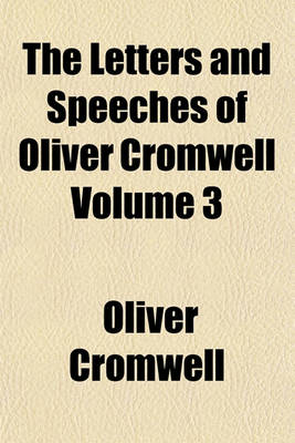 Book cover for The Letters and Speeches of Oliver Cromwell Volume 3