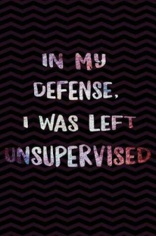 Cover of In my defense, I was left Unsupervised