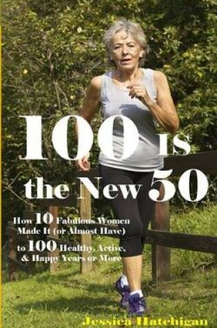 Cover of 100 Is the New 50