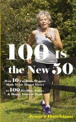 Cover of 100 Is the New 50