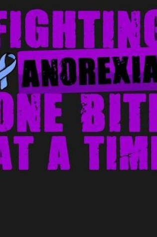 Cover of Fighting Anorexia One Bite At A Time