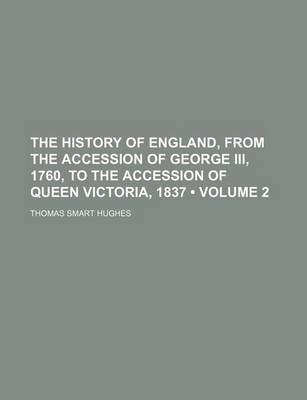 Book cover for The History of England, from the Accession of George III, 1760, to the Accession of Queen Victoria, 1837 (Volume 2)