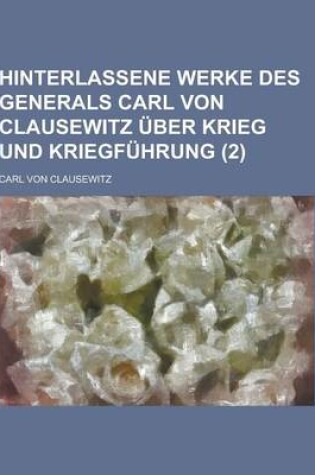 Cover of Hinterlassene Werke Des Generals Carl Von Clausewitz Uber Krieg Und Kriegfuhrung (2 )