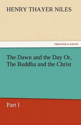 Book cover for The Dawn and the Day Or, the Buddha and the Christ, Part I