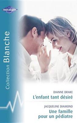 Book cover for L'Enfant Tant Desire - Une Famille Pour Un Pediatre (Harlequin Blanche)
