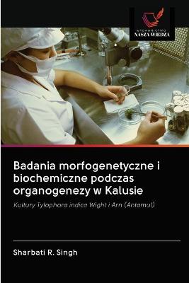 Book cover for Badania morfogenetyczne i biochemiczne podczas organogenezy w Kalusie