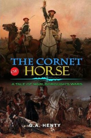 Cover of The Cornet of Horse a Tale of Marlborough's Wars by G.A. Henty