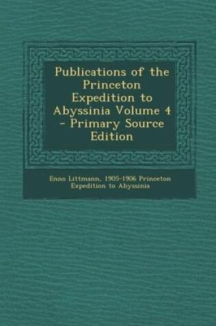 Cover of Publications of the Princeton Expedition to Abyssinia Volume 4 - Primary Source Edition