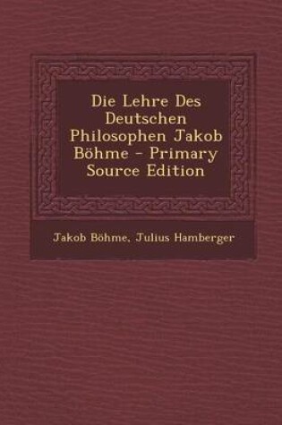 Cover of Die Lehre Des Deutschen Philosophen Jakob Bohme