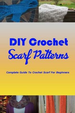 Cover of DIY Crochet Scarf Patterns