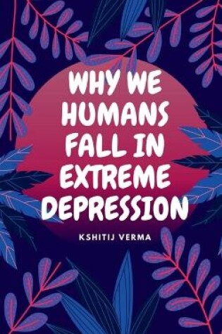 Cover of Why We Humans Fall in Extreme Depression