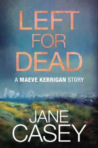 Cover of Left For Dead: A Maeve Kerrigan Story